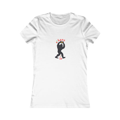 Women's Favorite Tee -- Big Foot. Love Is